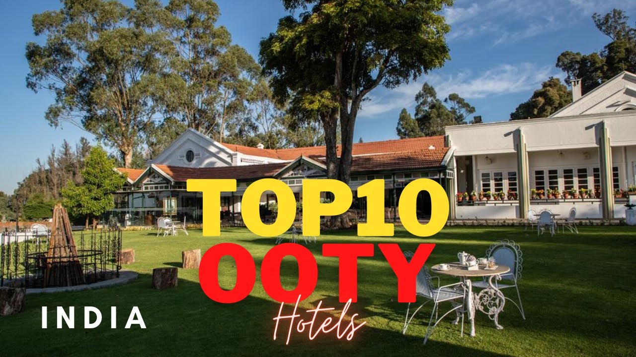 Top10 Luxury Hotels in Ooty, Tamilnadu India | Best Hotels in Ooty