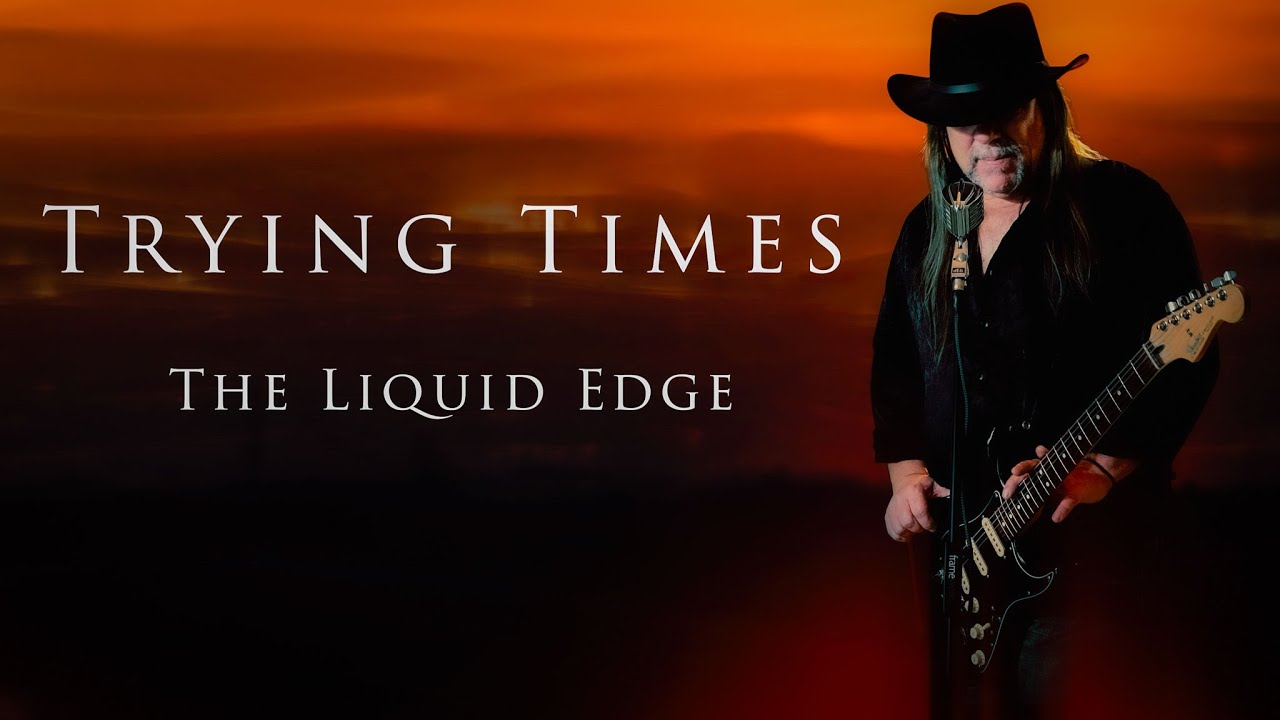 The Liquid Edge - Trying Times (original)