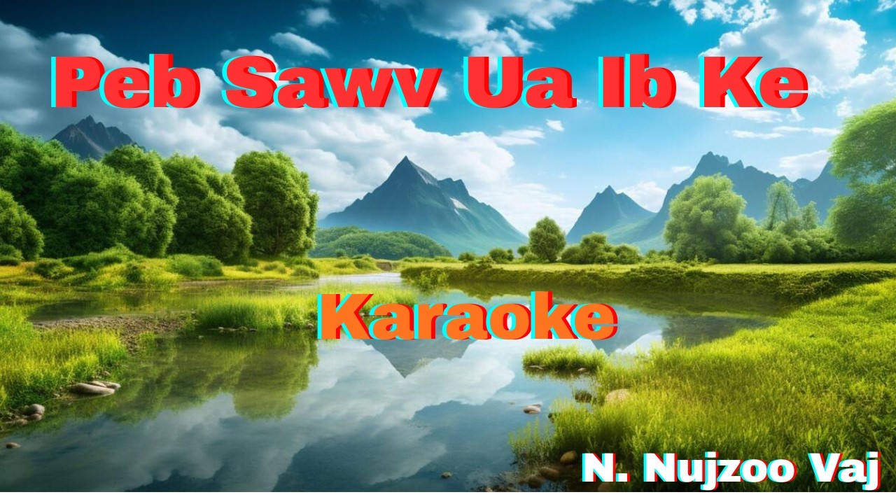 🟢Peb Sawv Ua Ib Ke / KARAOKE