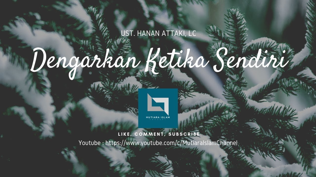Dengarkan Ketika Anda Sedang Sendiri | Ust. Hanan Attaki, Lc