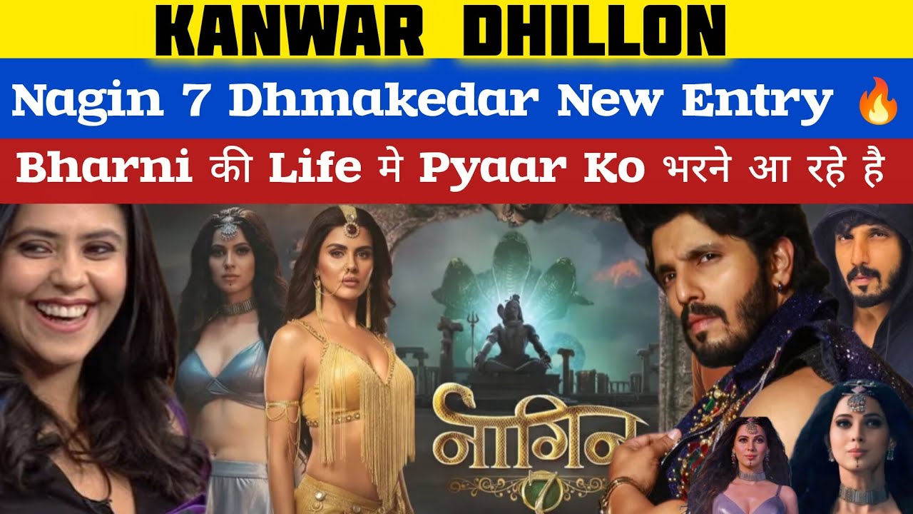 Kanwar Dhillon New Entry Nagin 7 🔥|| Get Ready For New Love Story With Bharni Ki Zindagi #nagin #new