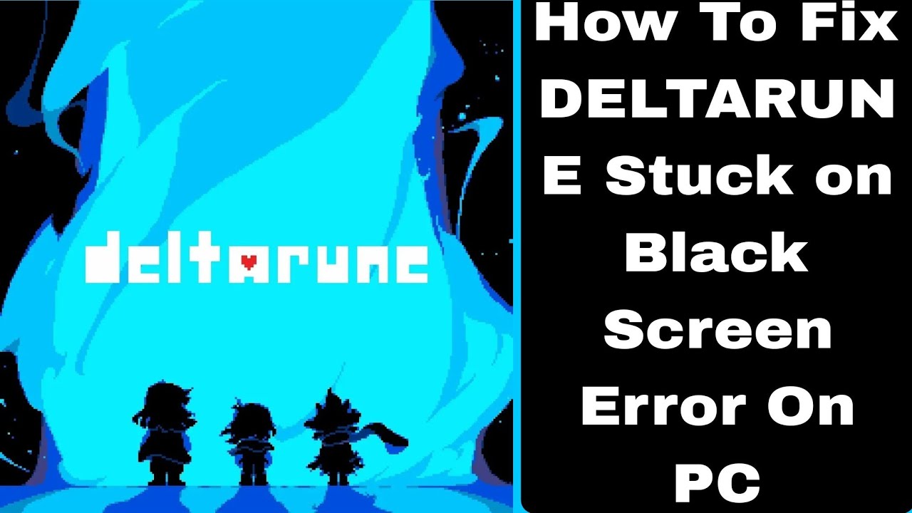 How To Fix DELTARUNE Stuck on Black Screen Error On PC