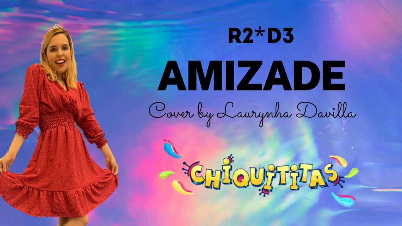 R2*D3 - Amizade - (Novela Chiquititas) - cover by Laurynha Davilla