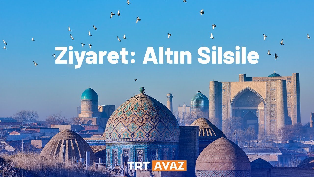 Ziyaret: Altın Silsile 'Özbekistan' 3. Bölüm