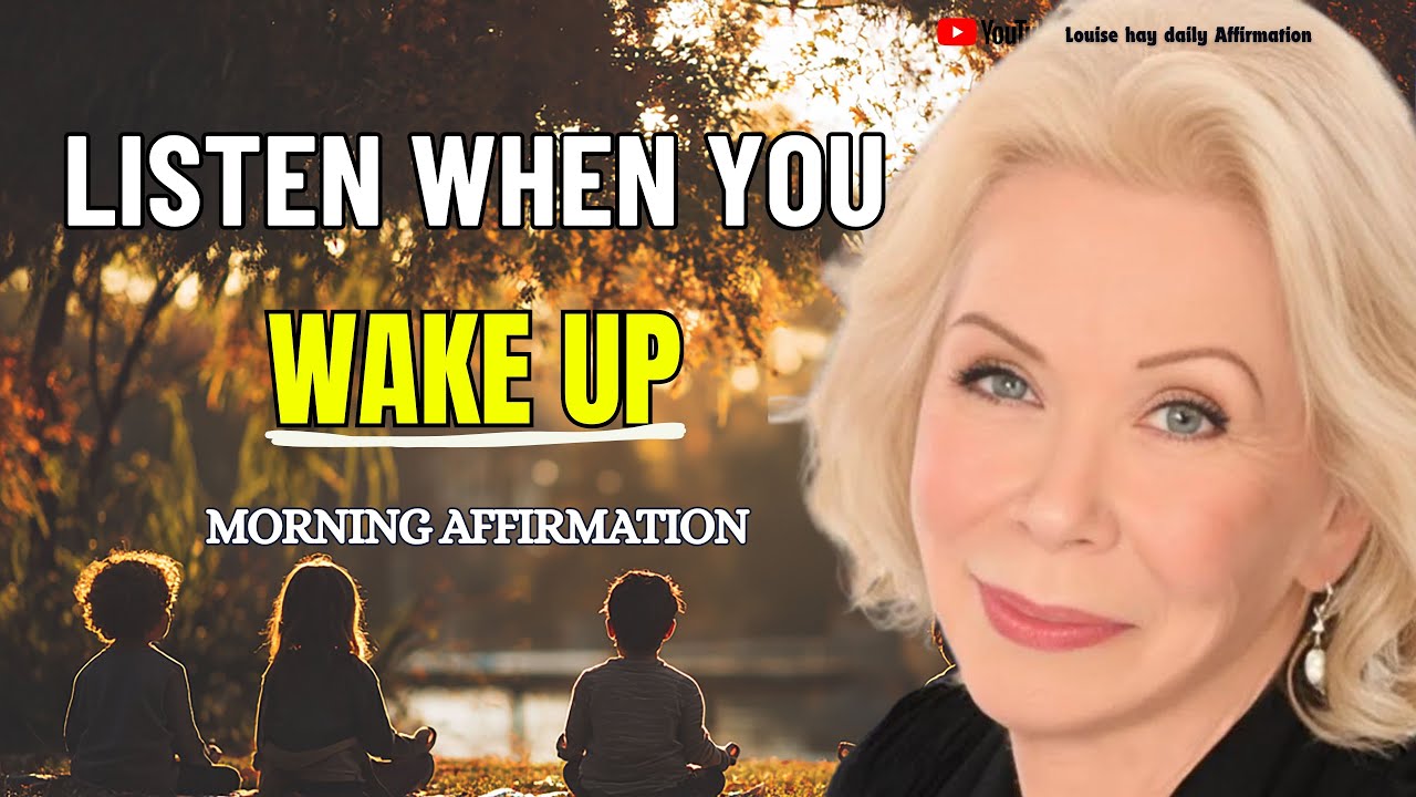 Louise hay: Listen When You Wake Up — Morning Affirmations for Healing, Peace And a Beautiful Day