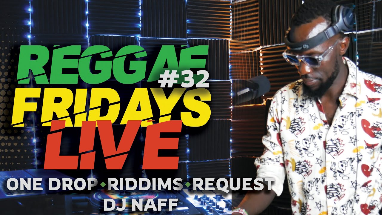 REGGAE FRIDAY EP #32 – DJ NAFF | One Drop Reggae Riddim