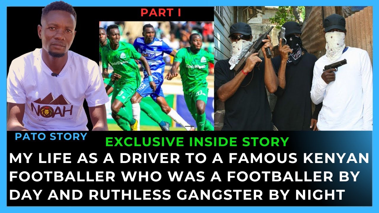 I DROVE A KENYAN STAR WHO WAS A FOOTBALLER  AND BY NIGHT A RUTHLESS GANGSTER