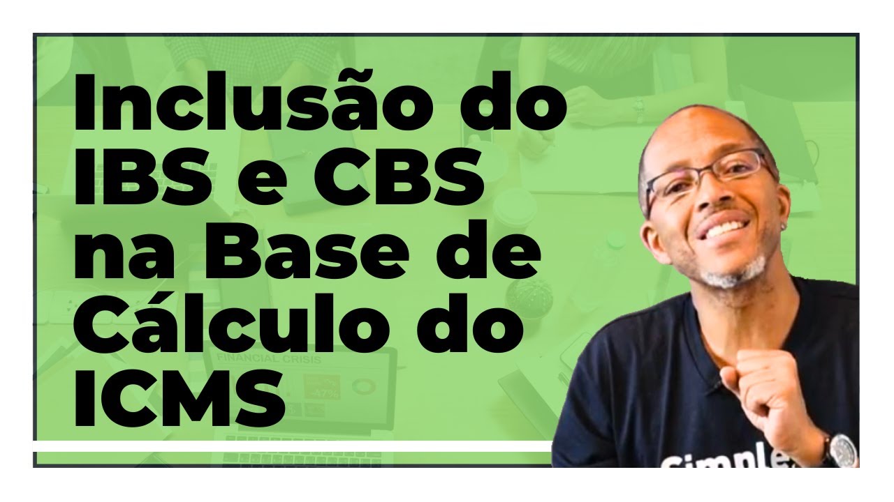 Inclus&atilde;o do IBS e CBS na Base de C&aacute;lculo do ICMS