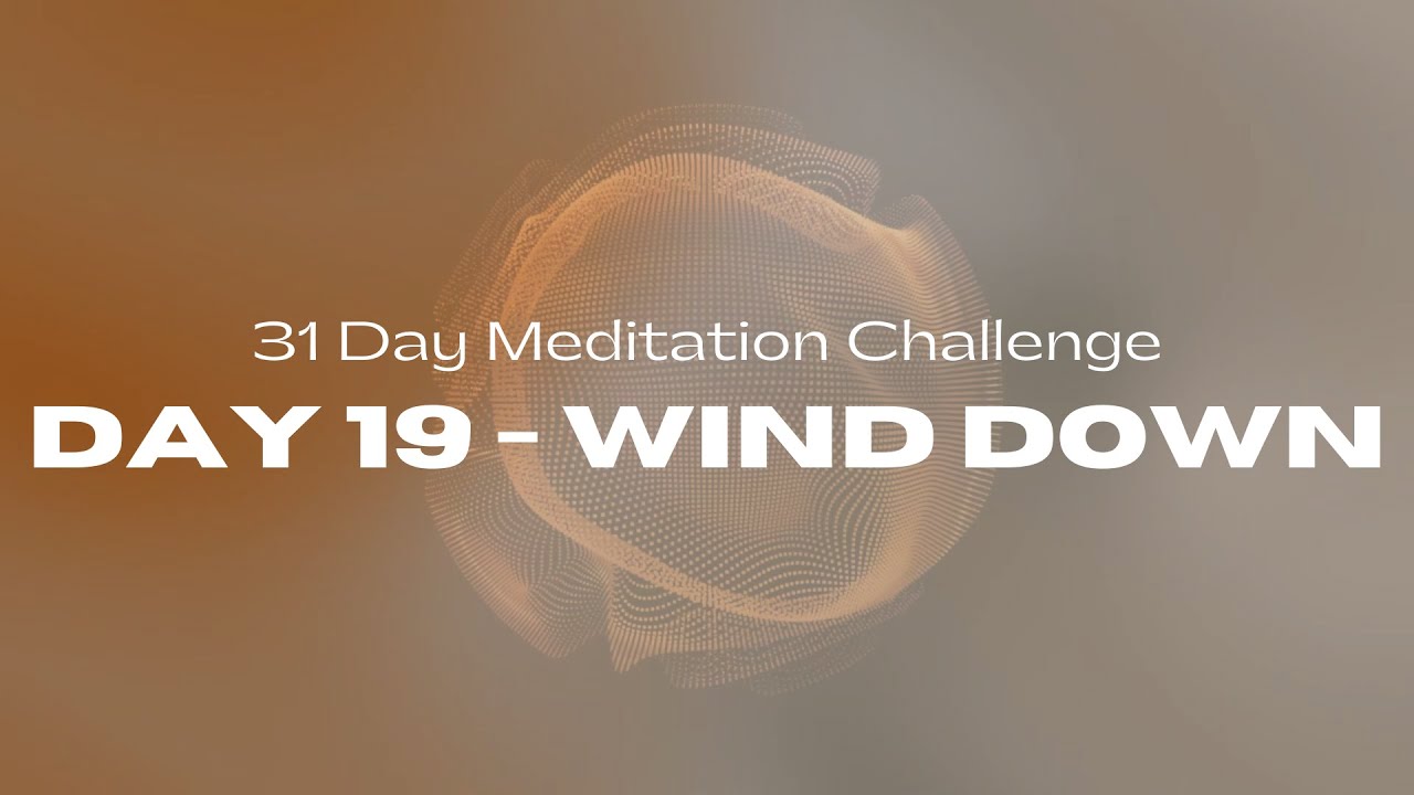 31 Day Meditation Challenge | DAY 19:  WIND DOWN