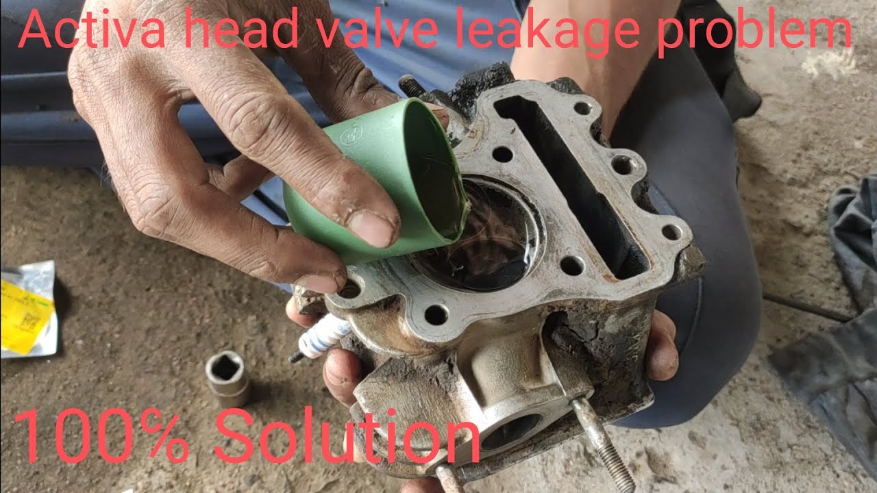 Activa Head Valve Leakage Problem and Starting problem