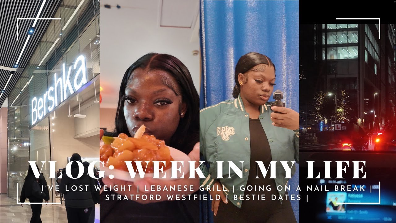 I’VE LOST WEIGHT | LEBANESE GRILL | GOING ON A NAIL BREAK | STRATFORD WESTFIELD | BESTIE DATES |