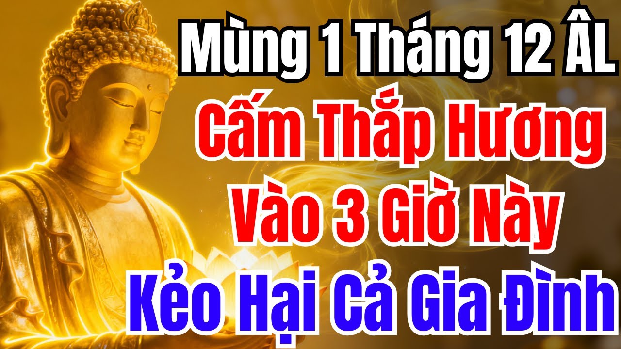 Mùng 1 Tháng 12 Âm Lịch: Cấm Thắp Hương Vào 3 Giờ Này, Kẻo Gặp Xui Xẻo, Họa Lớn Ập Đến