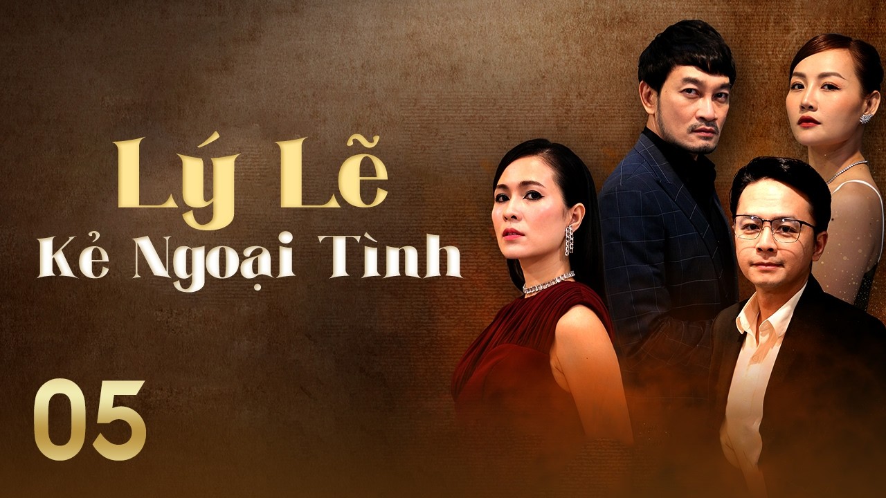 [Phim Việt Nam] LÝ LẼ KẺ NGOẠI TÌNH || #05 || Bi kịch hôn nhân bắt đầu từ sự phản bội của bạn thân