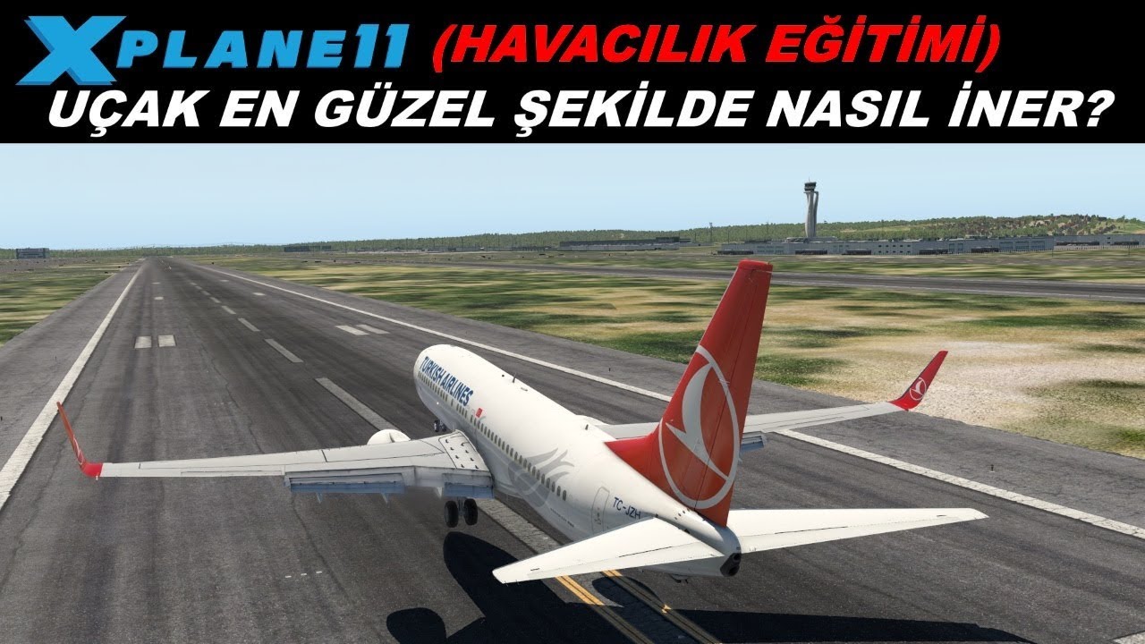 UÇAK EN GÜZEL ŞEKİLDE NASIL İNER? (HAVACILIK EĞİTİMİ) (X-PLANE 11)
