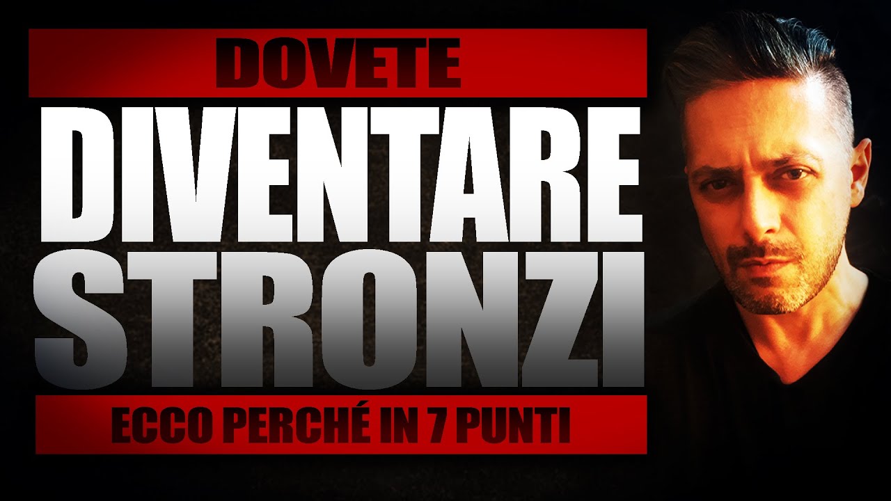 Dovete Diventare STRONZI. Ecco Perch&eacute;!