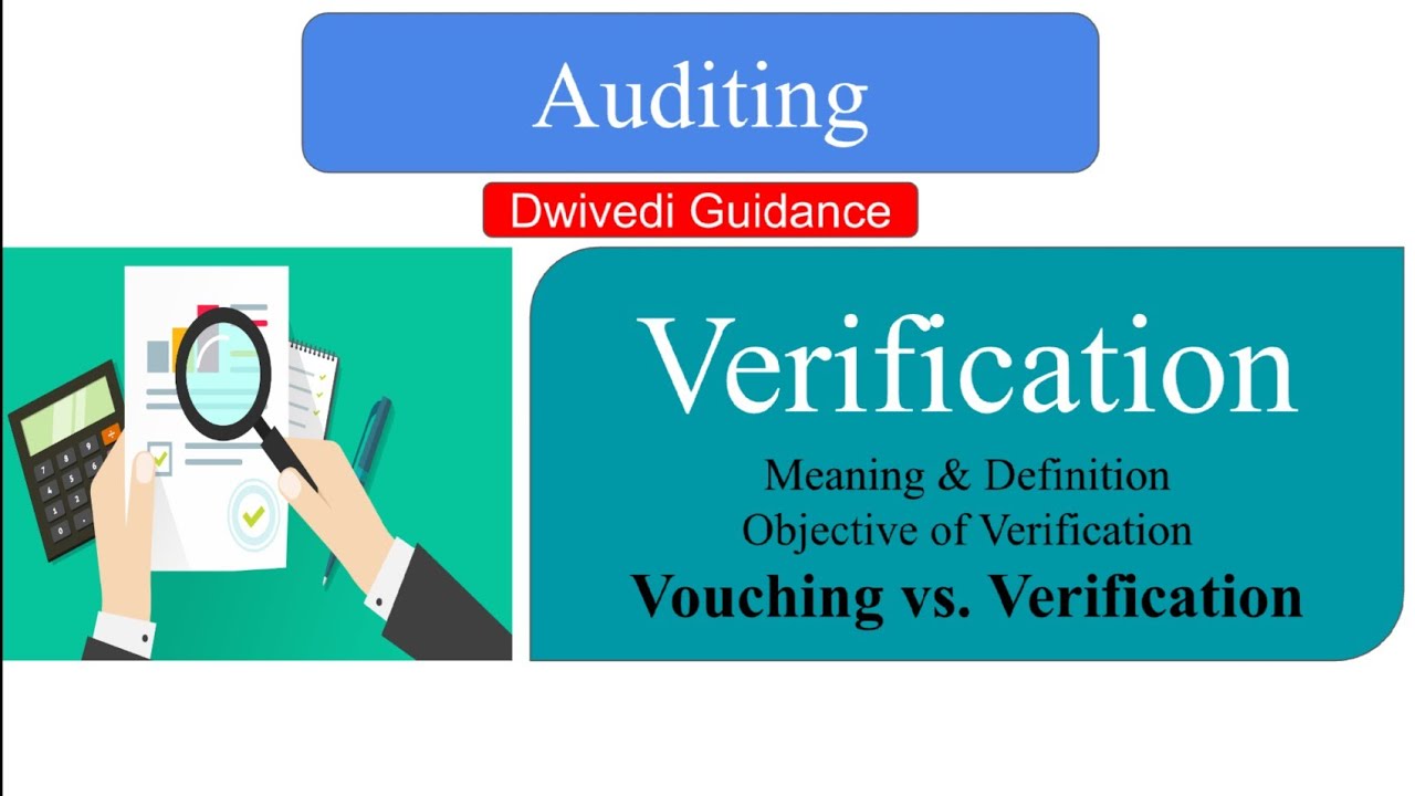 Verification | Meaning & Definition | Vouching vs. Verification | Objective |Auditing |