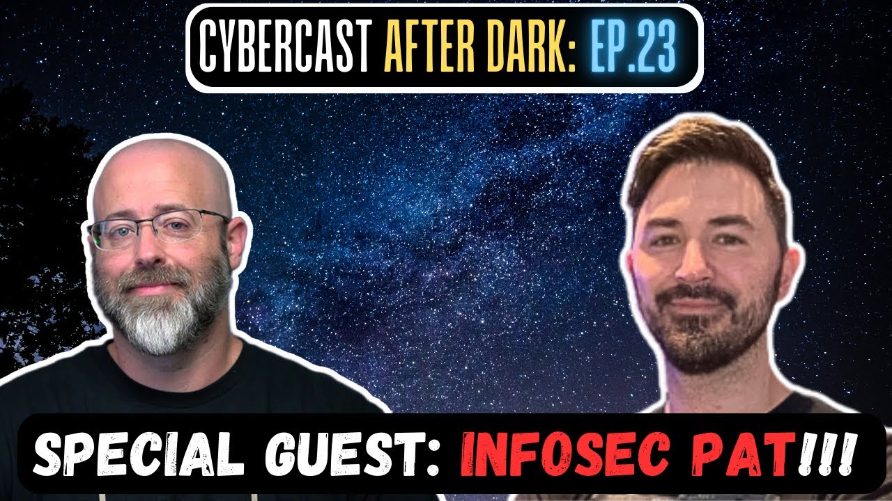 Special Guest: Infosec Pat! - CyberCast After Dark - Ep.23