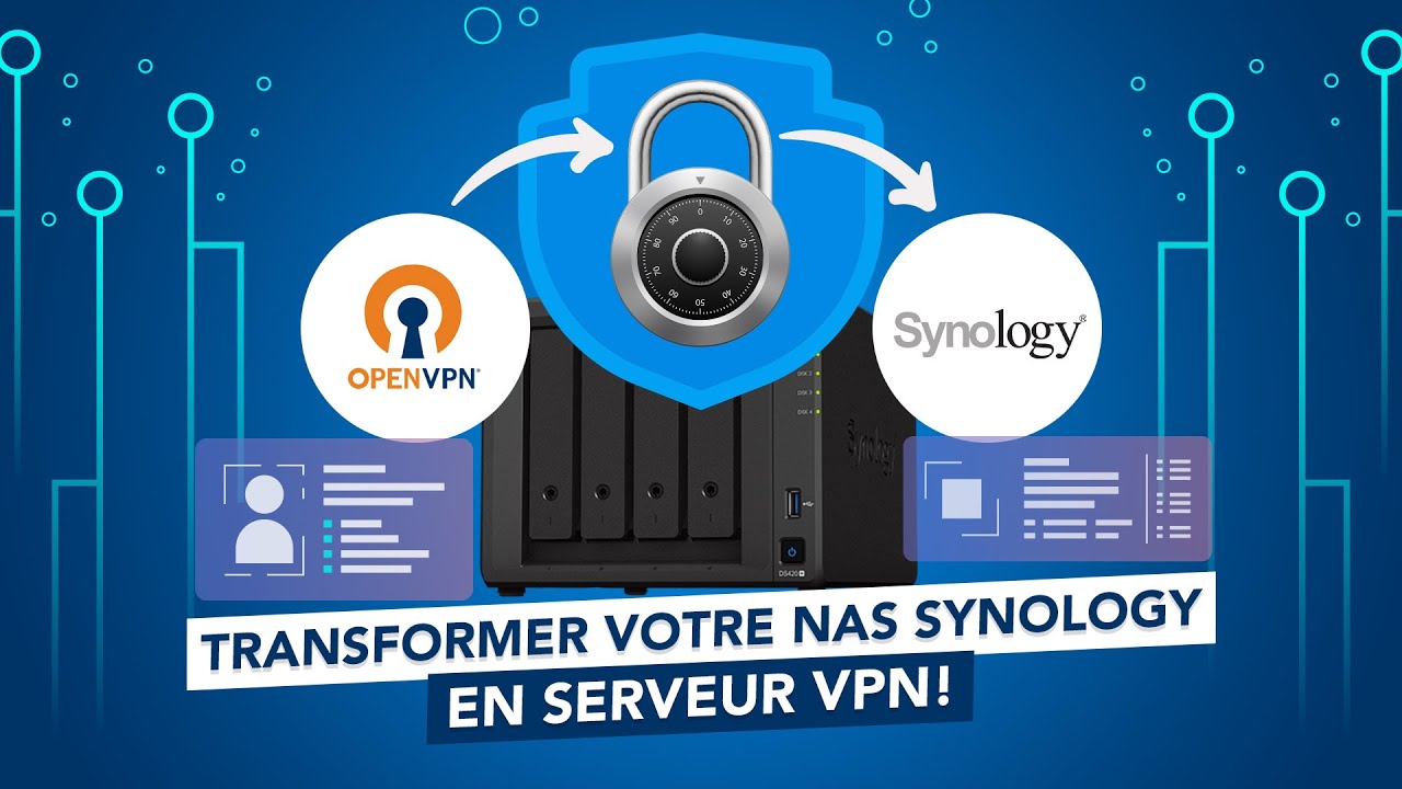 Transformer votre NAS Synology en Serveur VPN avec OpenVPN !