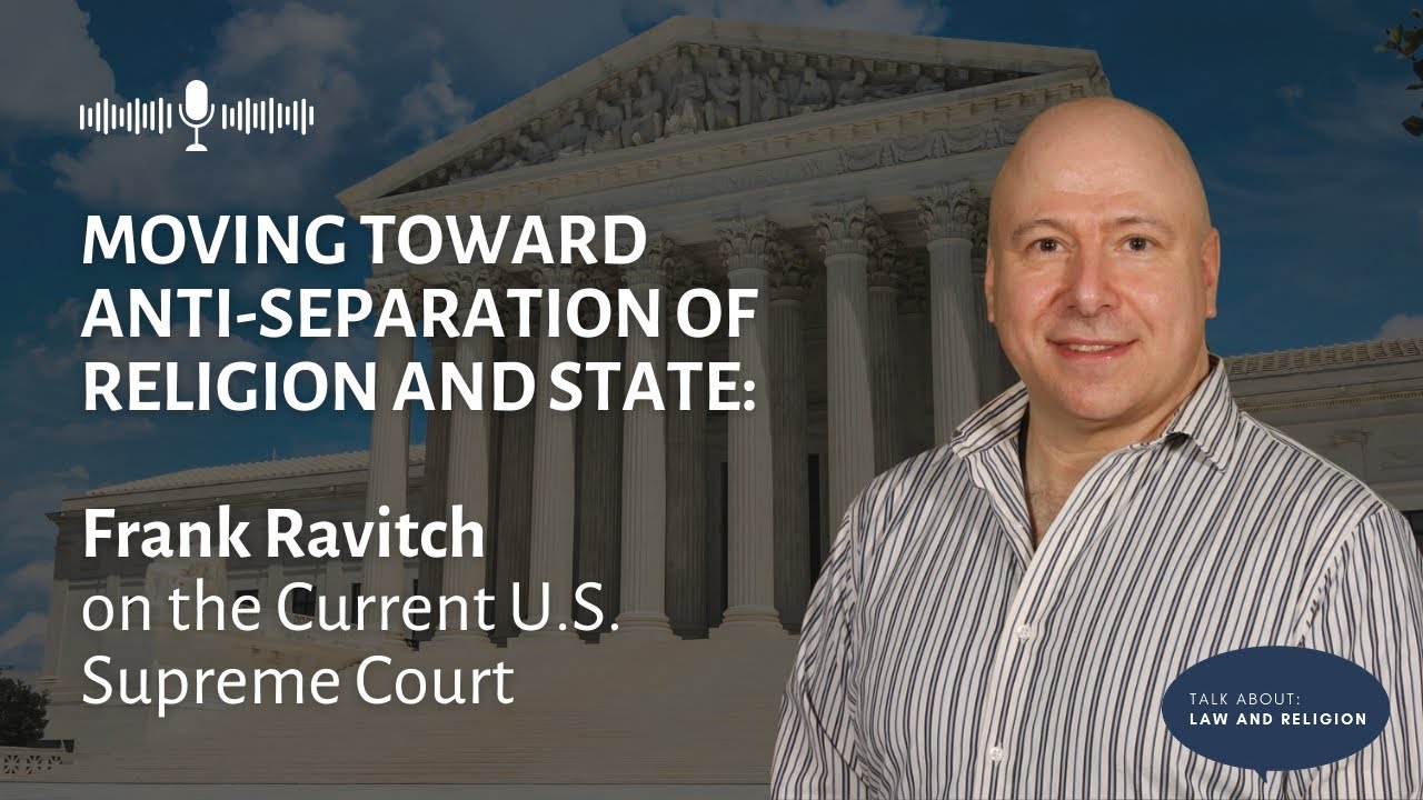 Moving Toward Anti-Separation of Religion and State: Frank Ravitch on the Current U.S. Supreme Court