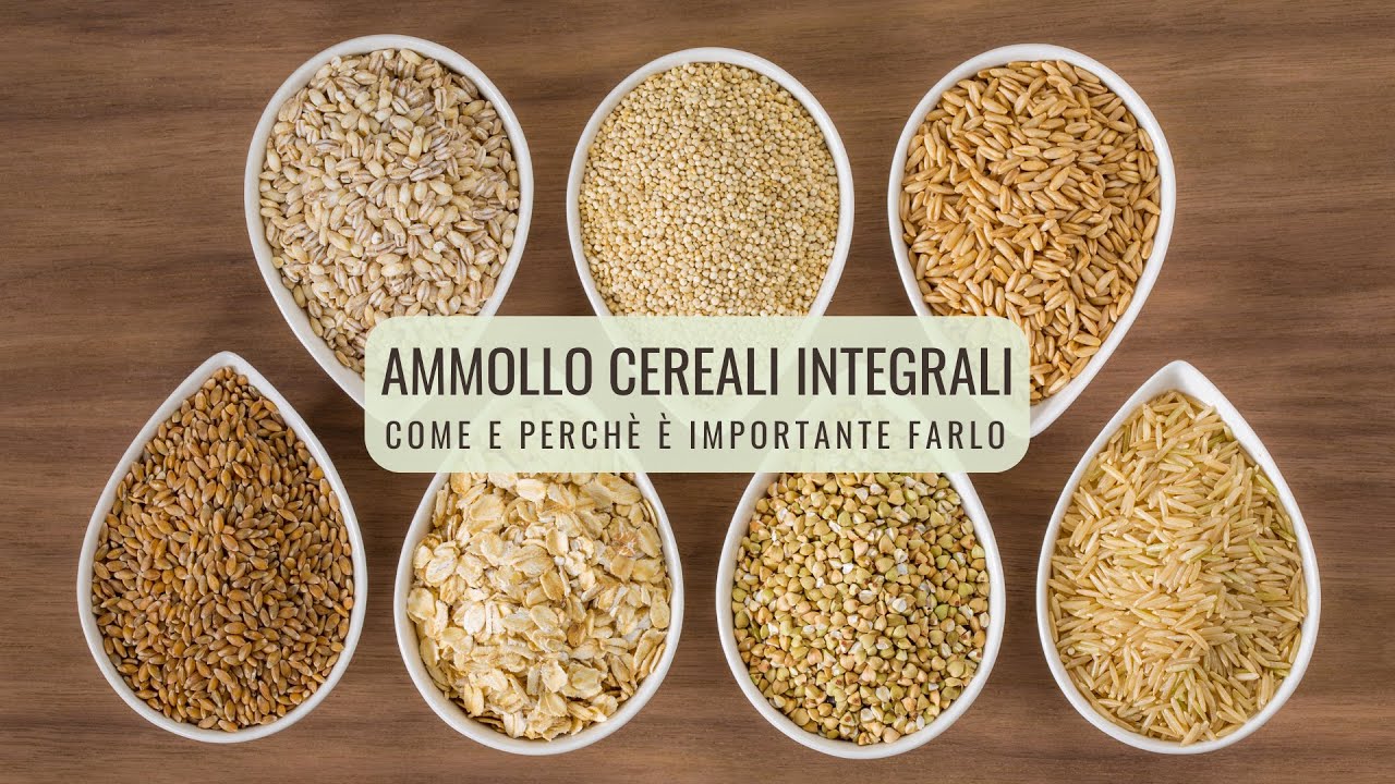 AMMOLLO CEREALI INTEGRALI: COME E PERCH&Egrave; &Egrave; IMPORTANTE FARLO | Veglife Channel