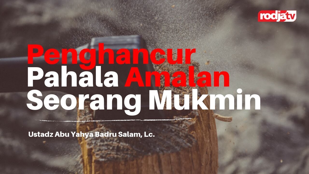 Untaian Mutiara Nasihat: Penghancur Pahala Amalan Seorang Mukmin - Ustadz Abu Yahya Badru Salam, Lc.