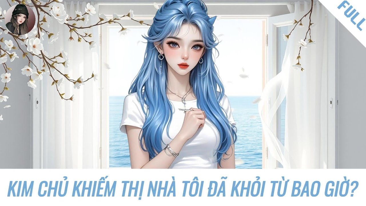 [Truyện] KIM CHỦ KHIẾM THỊ NHÀ TÔI ĐÃ KHỎI TỪ BAO GIỜ? | Hàn Tịnh