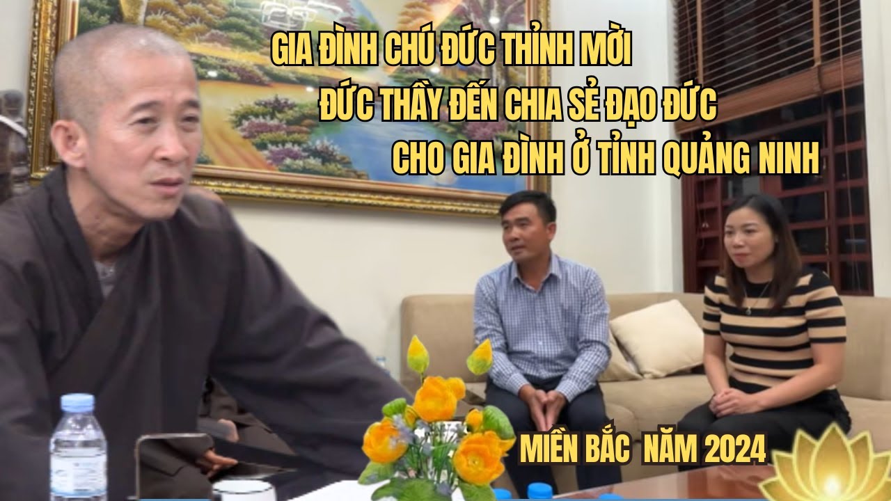 Gia Đình Chú Đức Thỉnh Mời Đức Thầy Đến Chia Sẻ Đạo Đức Cho Gia Đình Ở Quảng Ninh.