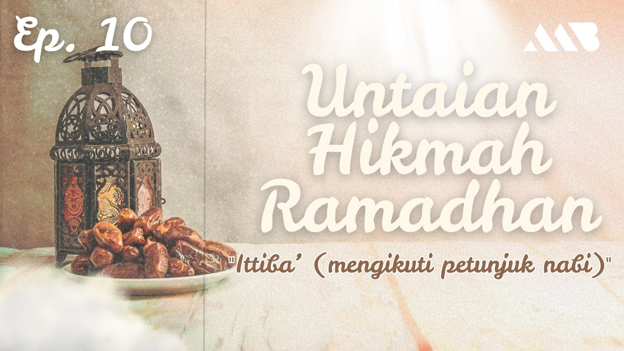 [10] Ittiba’ (mengikuti petunjuk nabi) | Ustadz Muhammad Badar Bajrey, S.Pd