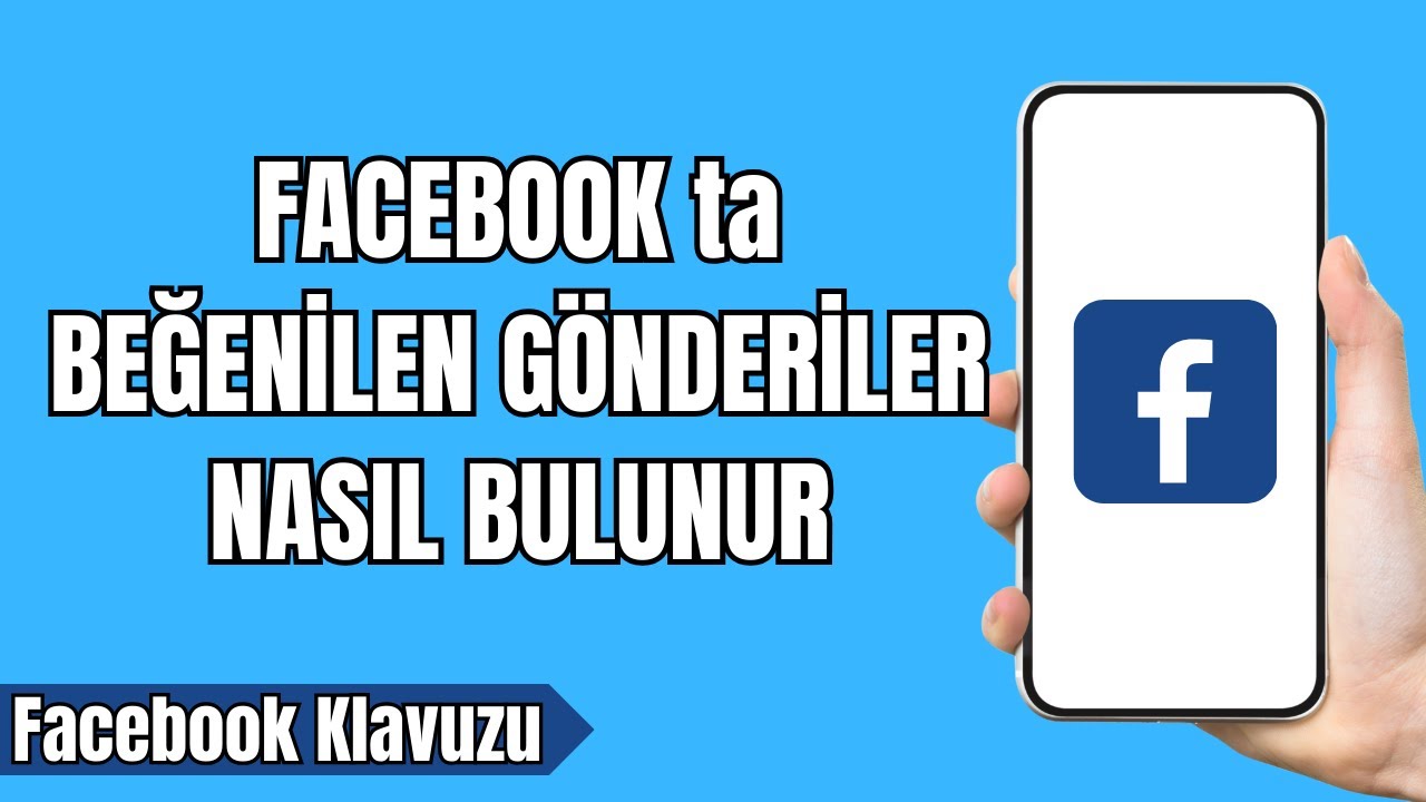 Facebook ta Beğenilen G&ouml;nderiler Nasıl Bulunur 2024 - Facebook taki Beğenilen G&ouml;nderileri Bulmak