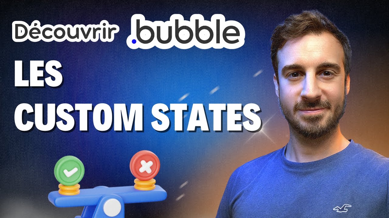Les Custom States I Créer son app avec Bubble.io - Formation Bubble Débutant