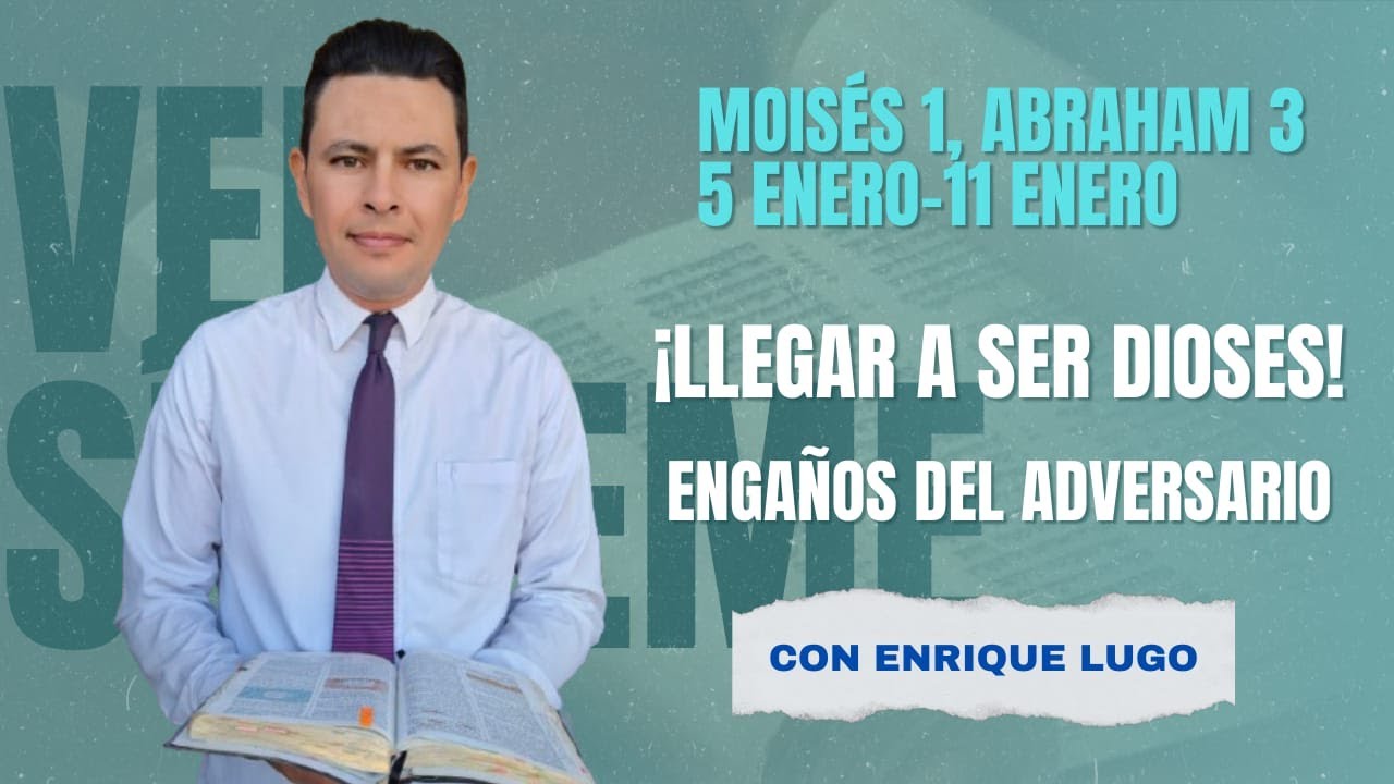 Ven Sígueme | Moisés 1, Abraham 3 | Llegar a ser dioses | Con Enrique Lugo
