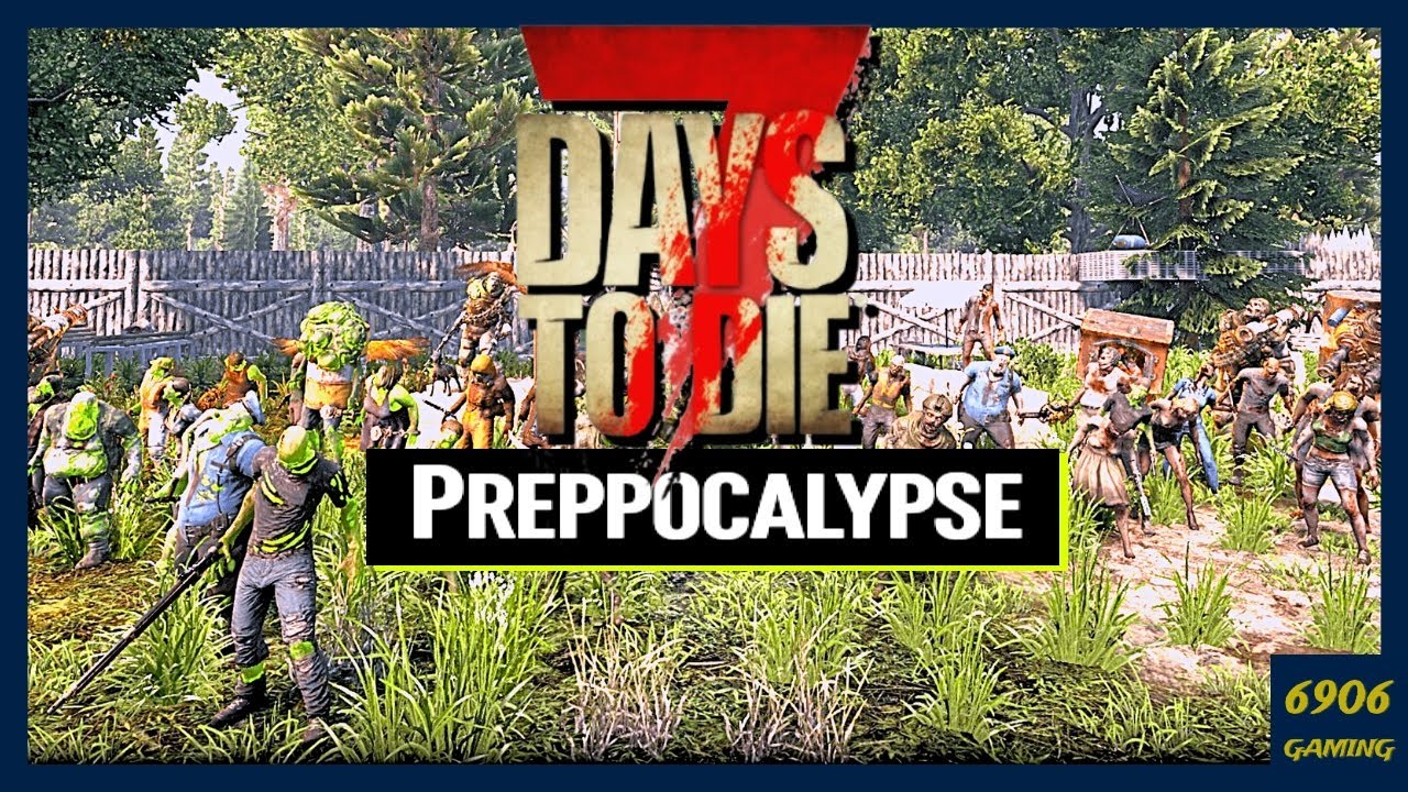 7 DAYS TO DIE  PREPPOCALYPSE MOD | E:1 GETTING STARTED