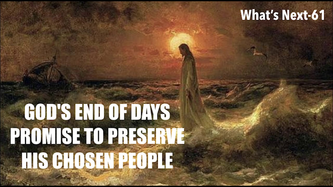 WNS-61 GOD'S END OF DAYS PROMISE TO PRESERVE HIS CHOSEN PEOPLE