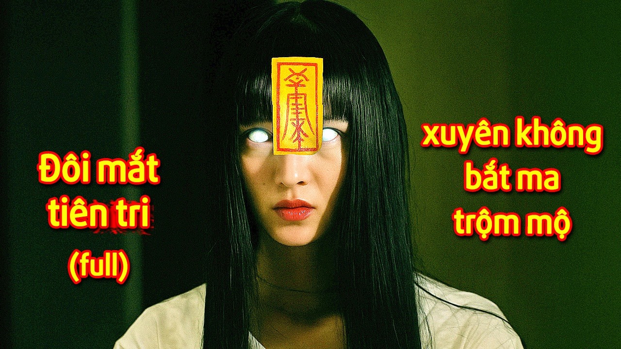 Đạo Sĩ Mao Sơn Cuối Cùng : Cô Gái Có Đôi Mắt Tiên Tri Xuyên Không Về Cổ Đại Bắt Ma Trộm Mộ