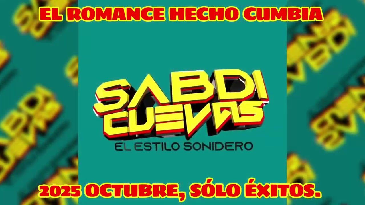 EL ROMANCE HECHO CUMBIA, 2025 OCTUBRE, SÓLO ÉXITOS, SABDI CUEVAS, SUBELEEEEEEE.