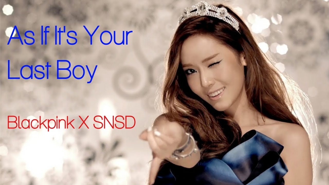 [MASHUP] As If It's The Last Boy (BLACKPINK X SNSD)