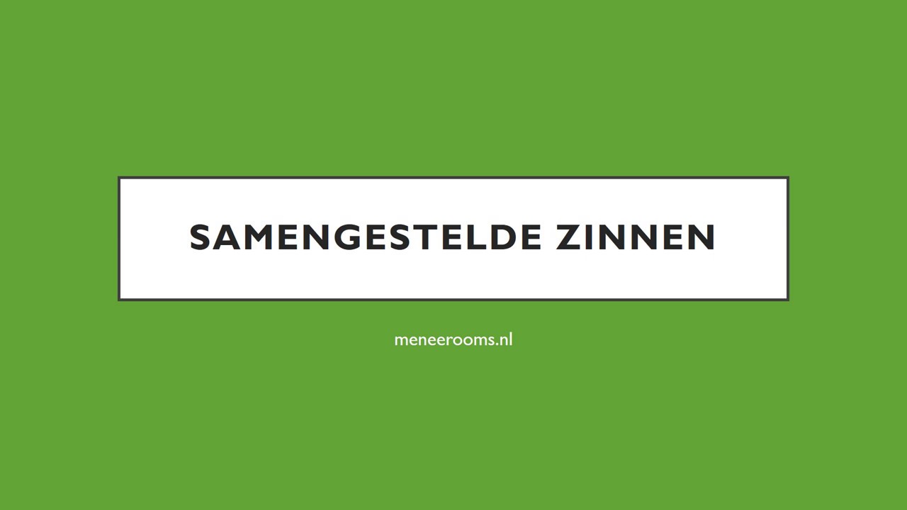 Zinsdelen: samengestelde zinnen (hoofd- en bijzinnen)