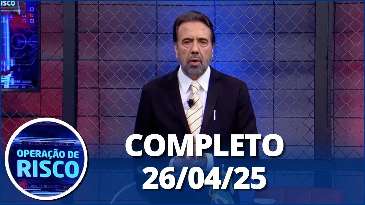 Opera&ccedil;&atilde;o de Risco (26/04/25) | Completo