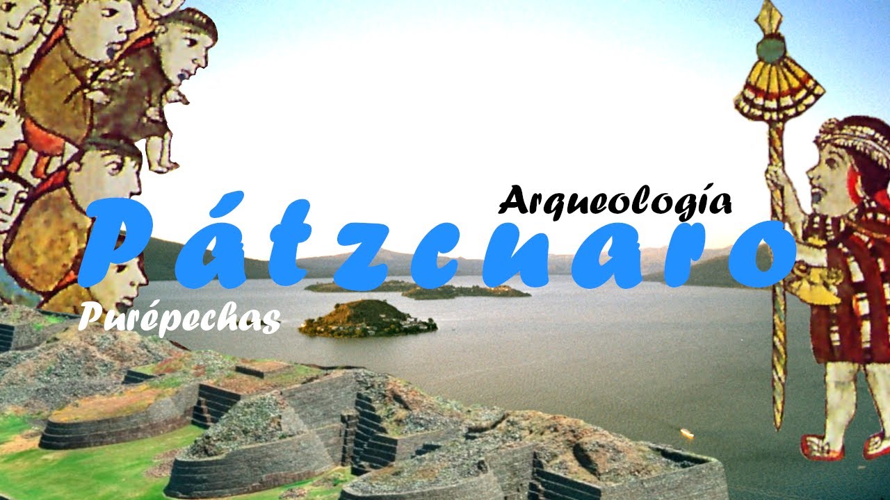 Los Tarascos y el lago de Pátzcuaro - Historia y Arqueología.