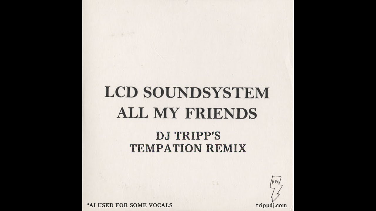 LCD Soundsystem - All My Friends (DJ Tripp's Temptation Remix)