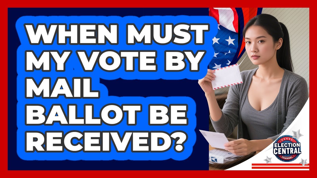 When Must My Vote By Mail Ballot Be Received?