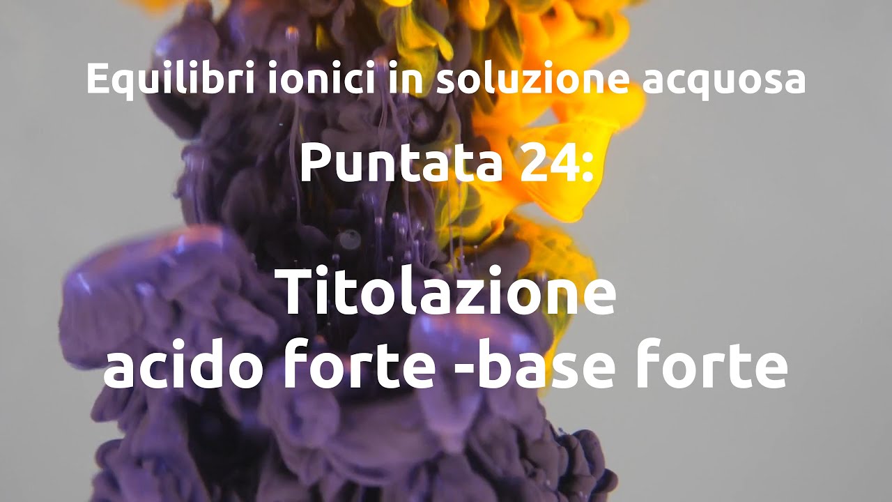Equilibri ionici 24: Titolazione acido forte - base forte