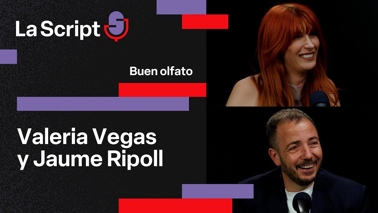 La Script | Buen olfato | Valeria Vegas y Jaume Ripoll