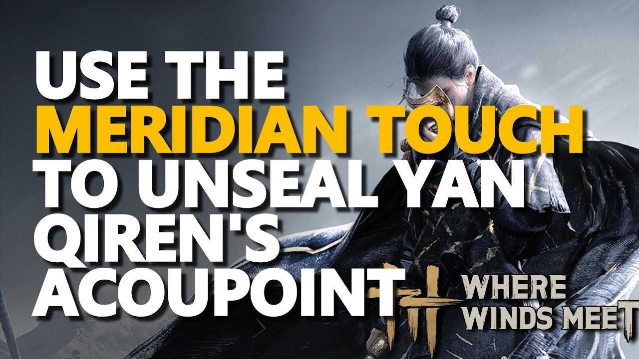Use the Meridian Touch to unseal Yan Qiren's acoupoint Where Winds Meet