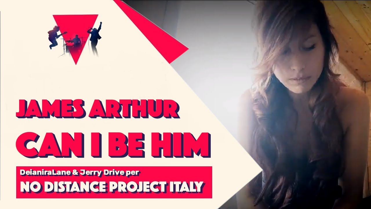 Can I Be Him - James Arthur Cover by DeianiraLane & Jerry Drive per No Distance Project Italy