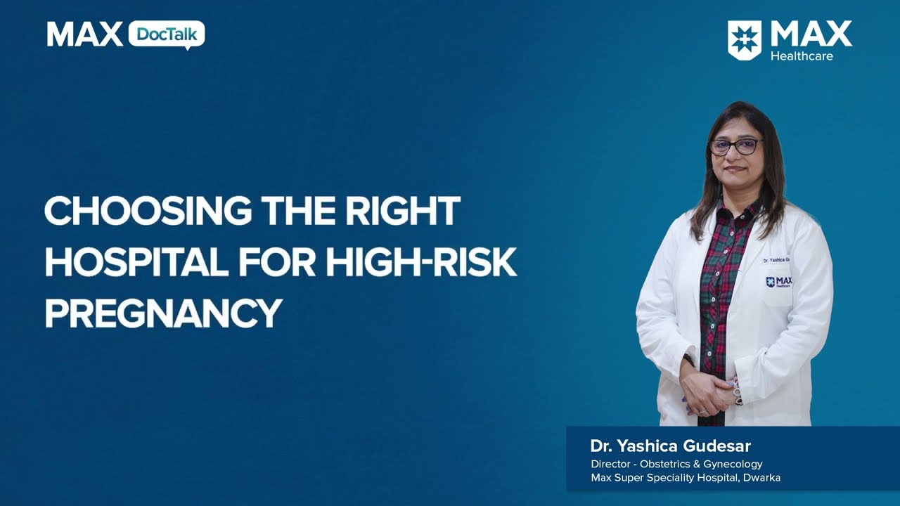 Choosing the Right Hospital for High-Risk Pregnancy | Dr. Yashica Gudesar | Max Hospital, Dwarka