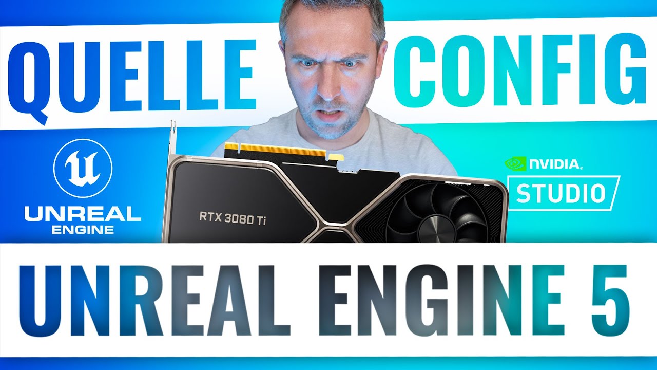 QUELLE CONFIG POUR UNREAL ENGINE 5?