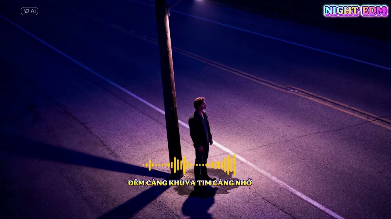 ĐÊM CÀNG KHUYA TIM CÀNG NHỚ - Vietnamese EDM | Night EDM | AI Music