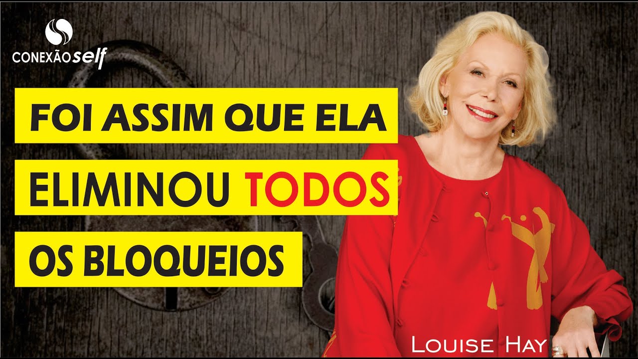 DESFAÇA OS BLOQUEIOS QUE TÊM LIMITADO SUA VIDA | Louise Hay