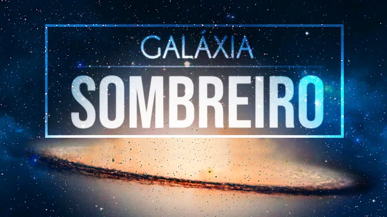 A Brilhante Galáxia do Sombreiro